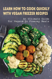 Learn How To Cook Quickly With Vegan Freezer Recipes