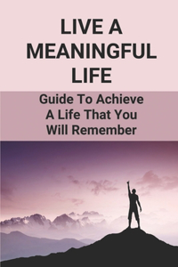 Live A Meaningful Life