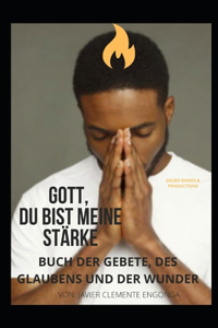 Gott, Du Bist Meine Stärke! Buch Der Gebete, Des Glaubens Und Der Wunder