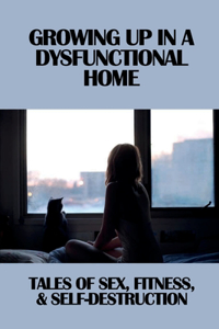 Growing Up In A Dysfunctional Home