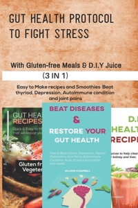 Gut Health Protocol to Fight Stress with D.I.Y Juice and Gluten Free Meals