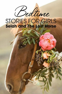 Bedtime Stories For Girls Selah And The Lost Horse