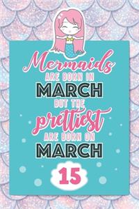 Mermaids Are Born In March But The Prettiest Are Born On March 15