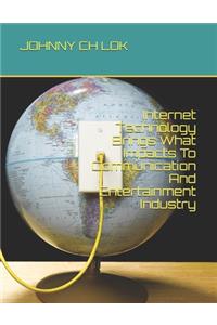 Internet Technology Brings What Impacts To Communication And Entertainment Industry