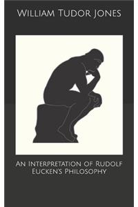 An Interpretation of Rudolf Eucken's Philosophy