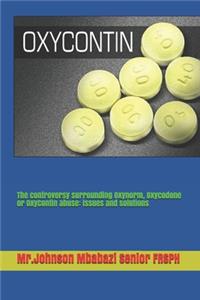 The controversy surrounding Oxynorm, Oxycodone or OxyContin abuse