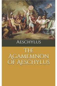 The Agamemnon of Aeschylus