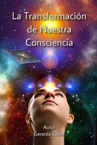 La Transformación de Nuestra Consciencia