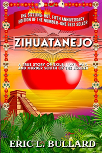 ZIHUATANEJO, a true story of exile, love, war, and murder south of the border