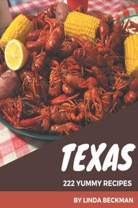 222 Yummy Texas Recipes: A Highly Recommended Yummy Texas Cookbook