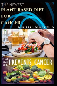 The Newest Plant Based Diet for Cancer