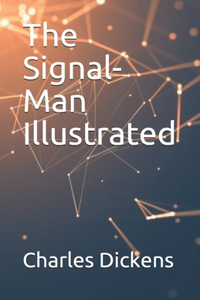 The Signal-Man Illustrated