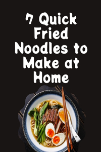 7 Quick Fried Noodles to Make at Home