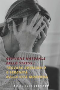 Gestione naturale dello stress - Trovare equilibrio e serenità nella vita moderna