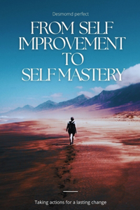 From self Improvement to self mastery