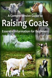 Comprehensive Guide to Raising Goats