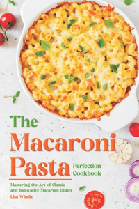 Macaroni Pasta Perfection Cookbook