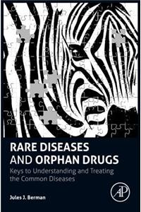 Rare Diseases and Orphan Drugs: Keys to Understanding and Treating the Common Diseases