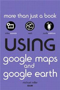 Using Google Maps and Google Earth, Enhanced Edition