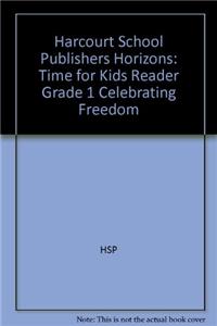 Harcourt School Publishers Horizons: Time for Kids Reader Grade 1 Celebrating Freedom