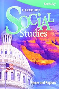 Harcourt Social Studies Kentucky: Student Edition Grade 4 States & Regions 2008