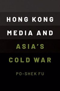 Hong Kong Media and Asia's Cold War