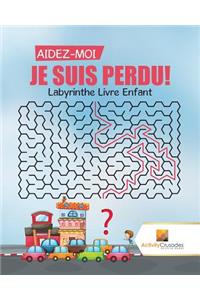Aidez-Moi, Je Suis Perdu!