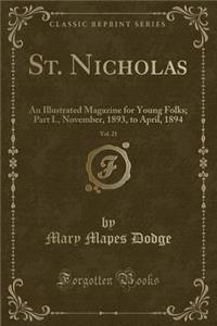 St. Nicholas, Vol. 21: An Illustrated Magazine for Young Folks; Part I., November, 1893, to April, 1894 (Classic Reprint)