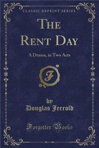 The Rent Day: A Drama, in Two Acts (Classic Reprint)