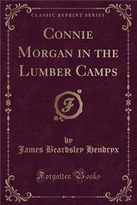 Connie Morgan in the Lumber Camps (Classic Reprint)