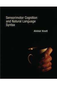 Sensorimotor Cognition and Natural Language Syntax