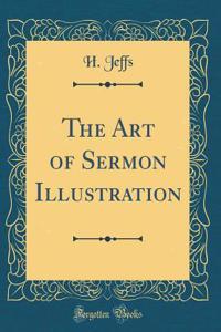 The Art of Sermon Illustration (Classic Reprint)