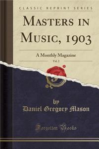 Masters in Music, 1903, Vol. 2: A Monthly Magazine (Classic Reprint)