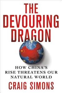 The Devouring Dragon: How China's Rise Threatens Our Natural World