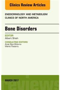 Bone Disorders, an Issue of Endocrinology and Metabolism Clinics of North America