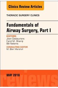 Fundamentals of Airway Surgery, Part I, an Issue of Thoracic Surgery Clinics