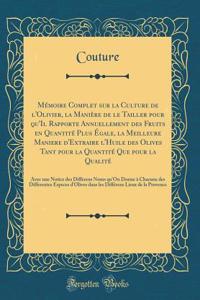 Memoire Complet Sur La Culture de l'Olivier, La Maniere de Le Tailler Pour Qu'il Rapporte Annuellement Des Fruits En Quantite Plus Egale, La Meilleure Maniere d'Extraire l'Huile Des Olives Tant Pour La Quantite Que Pour La Qualite