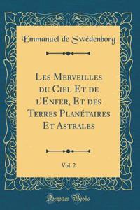 Les Merveilles Du Ciel Et de l'Enfer, Et Des Terres Planï¿½taires Et Astrales, Vol. 2 (Classic Reprint)