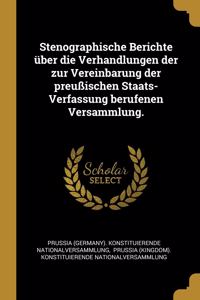 Stenographische Berichte über die Verhandlungen der zur Vereinbarung der preußischen Staats-Verfassung berufenen Versammlung.
