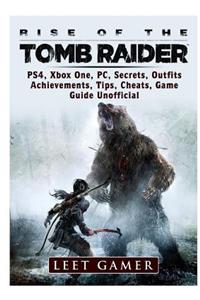 Rise of the Tomb Raider, Ps4, Xbox One, Pc, Secrets, Outfits, Achievements, Tips, Cheats, Game Guide Unofficial