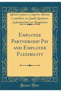 Employee Partnership Pay and Employer Flexibility (Classic Reprint)