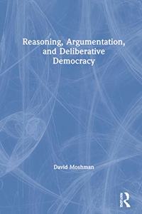 Reasoning, Argumentation, and Deliberative Democracy