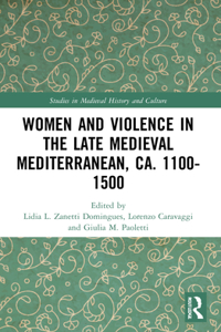 Women and Violence in the Late Medieval Mediterranean, ca. 1100-1500