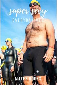 Super Sexy Everyday Men
