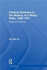 Chinese Business in the Making of a Malay State, 1882-1941