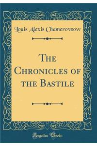 The Chronicles of the Bastile (Classic Reprint)