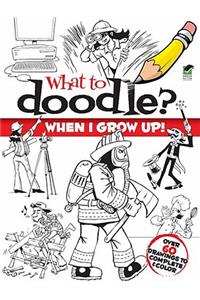 What to Doodle? When I Grow Up!