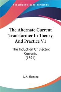 Alternate Current Transformer In Theory And Practice V1