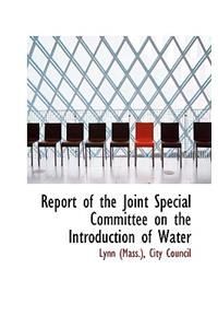 Report of the Joint Special Committee on the Introduction of Water