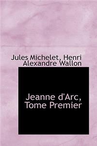 Jeanne D'Arc, Tome Premier
